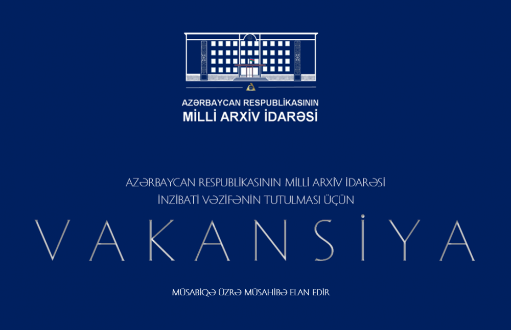 Milli Arxiv İdarəsi inzibati vəzifənin tutulması üçün müsabiqə üzrə müsahibə elan edir